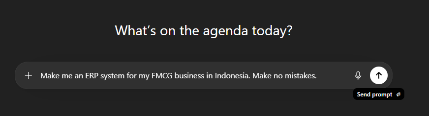 Screenshot of a chatbot prompt interface: 'What's on the agenda today?' with the text input reading 'Make me an ERP system for my FMCG business in Indonesia. Make no mistakes.'